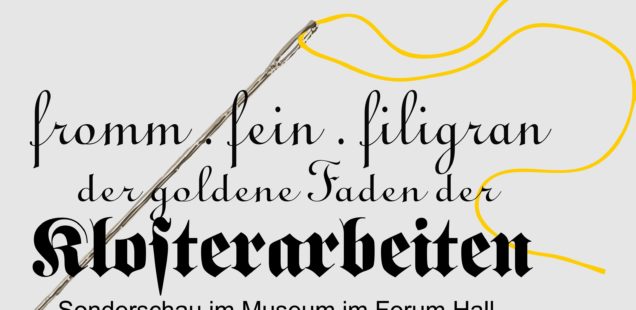 Ab 11. Mai  Ausstellung „fromm . fein . filigran – der Goldene Faden der Klosterarbeiten“